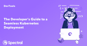 The developer's guide to kubernetes deployments