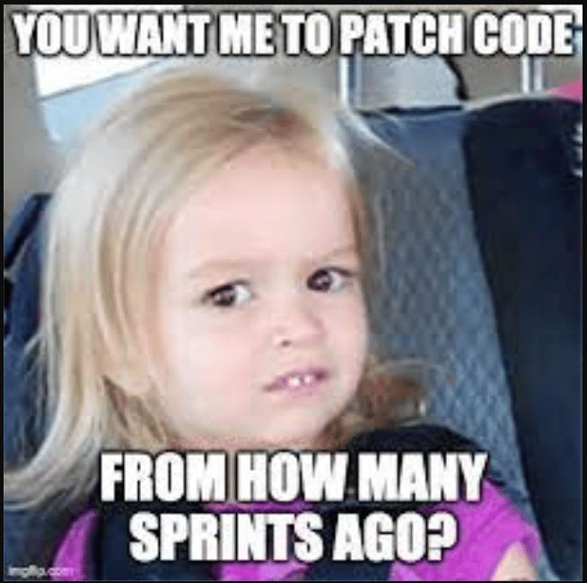 Meme: You want me to path code from how many sprints ago?