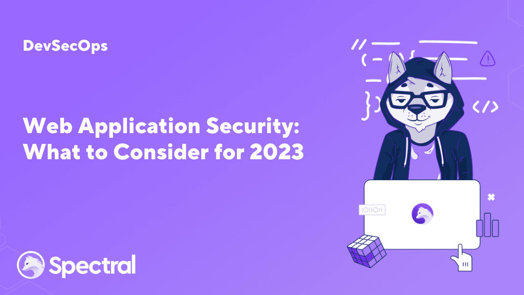 Web Application Security: What to Consider for 2023