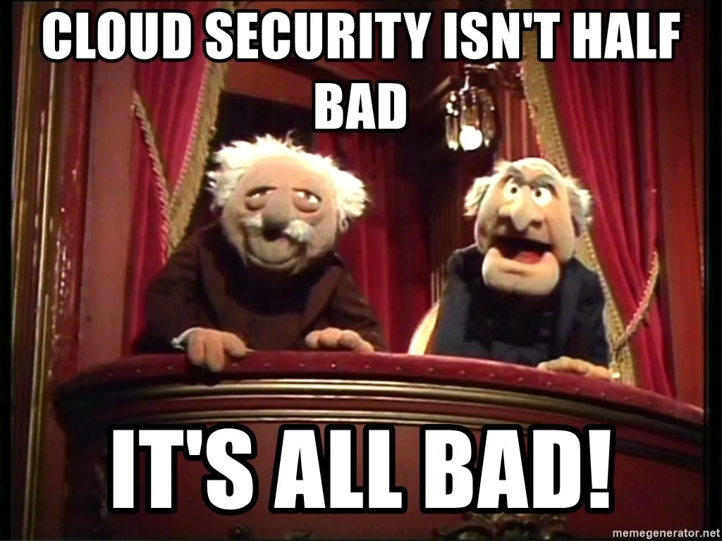 cloud security isn't half bad it's all bad