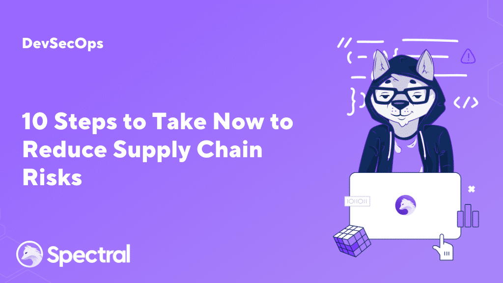 10 Steps to Take Now to Reduce Supply Chain Risks