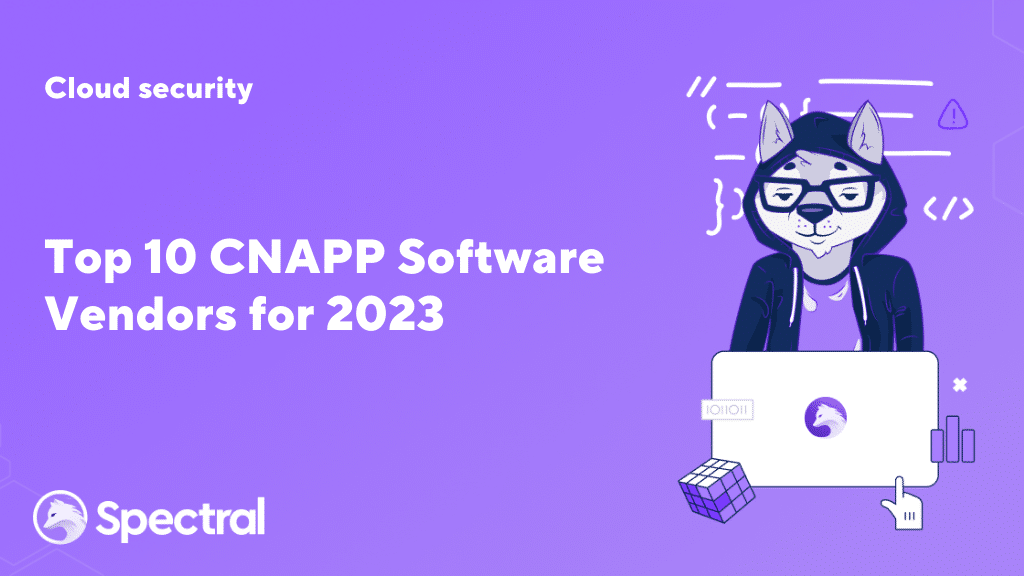 Top 10 CNAPP Software Vendors for 2023