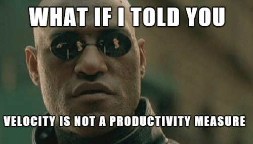 Velocity is not a measure of productivity meme