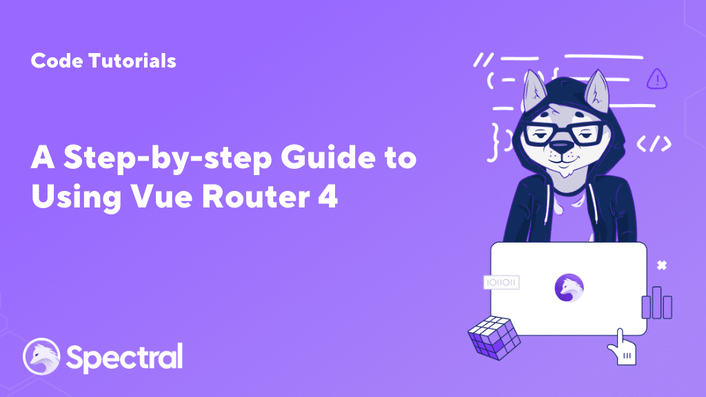 A Step-by-step Guide to Using Vue Router 4