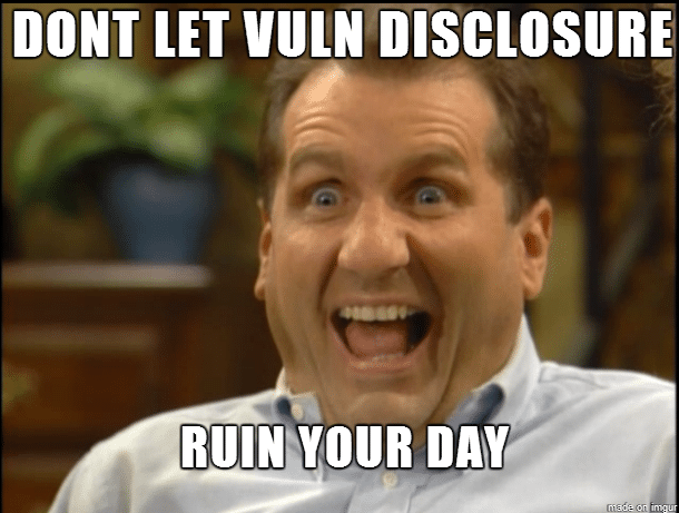 don't let vulnerability disclosure ruin your day meme