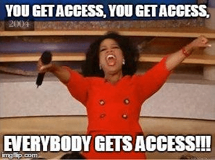 Everybody gets access Oprah meme