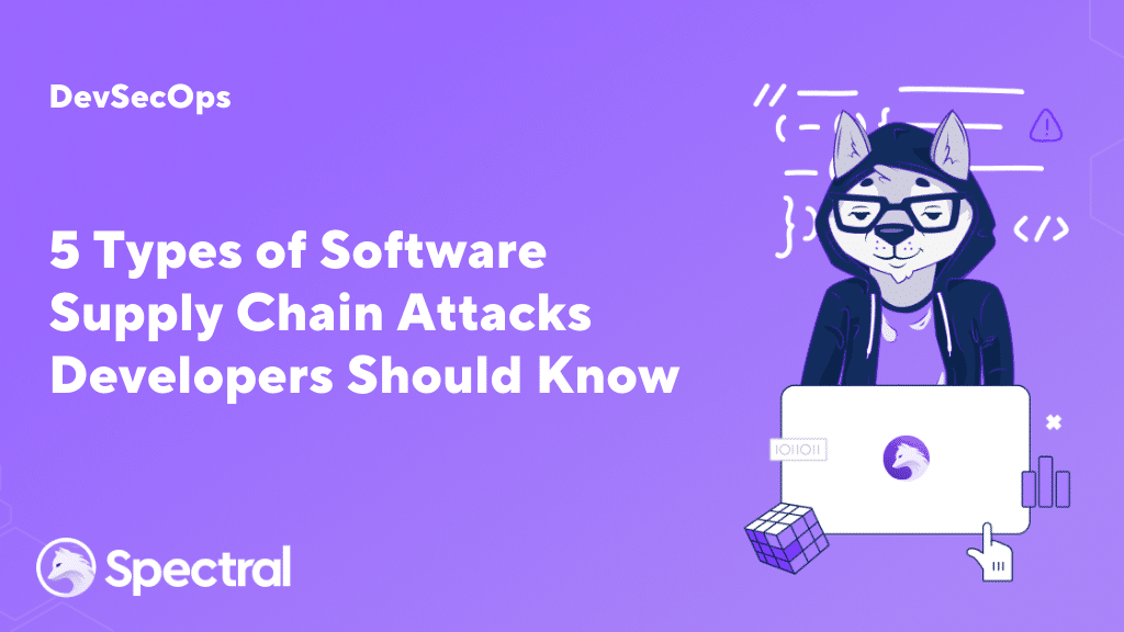 5 Types of Software Supply Chain Attacks Developers Should Know