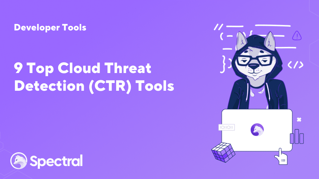 9 Top Cloud Threat Detection (CTR) Tools