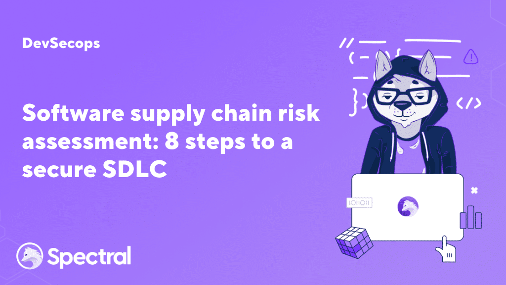 Software supply chain risk assessment: 8 steps to a secure SDLC