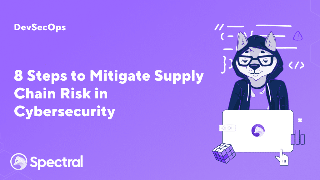 8 Steps to Mitigate Supply Chain Risk in Cybersecurity